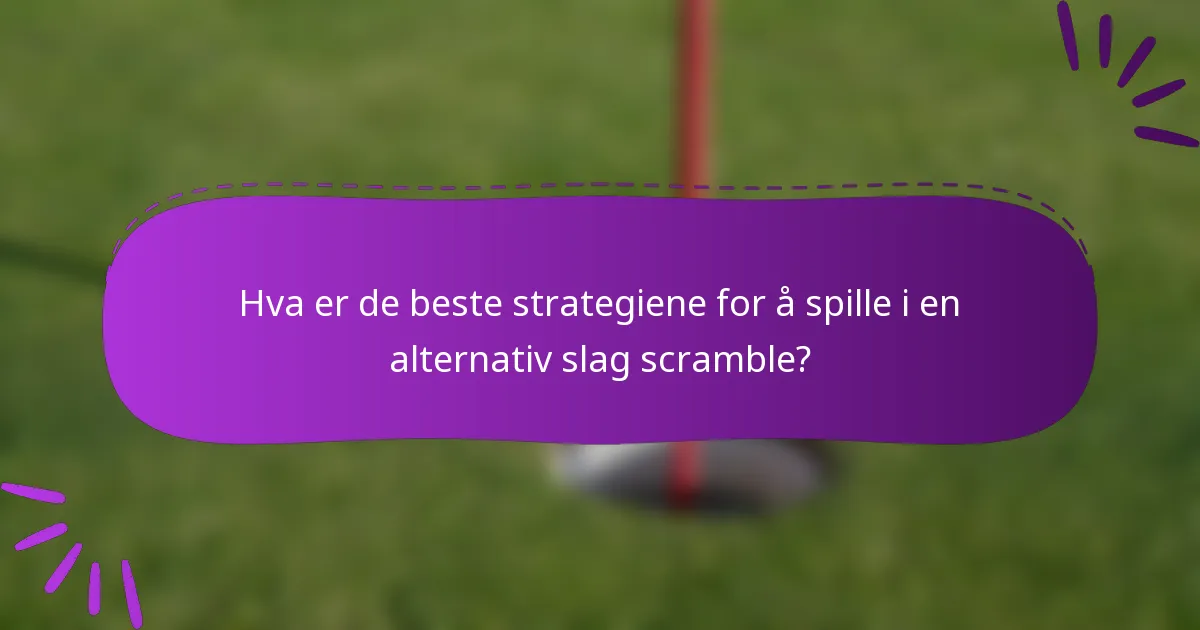 Hva er de beste strategiene for å spille i en alternativ slag scramble?