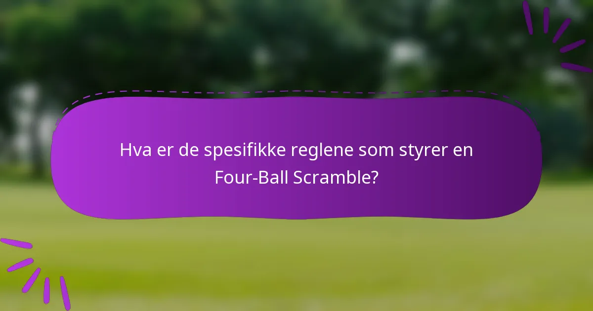 Hva er de spesifikke reglene som styrer en Four-Ball Scramble?