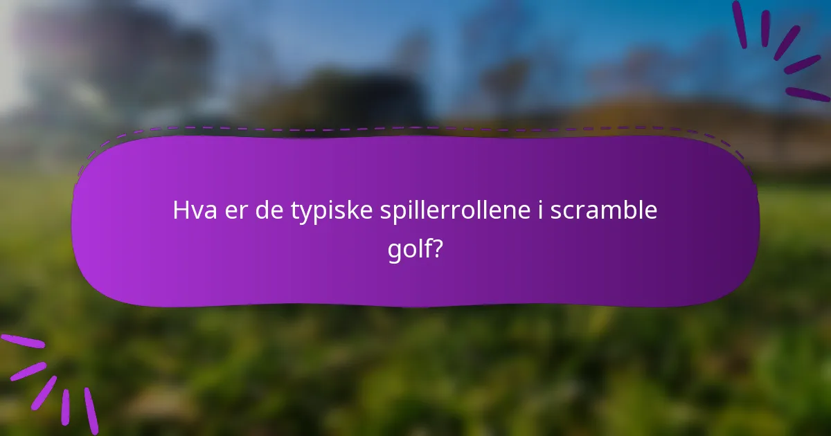 Hva er de typiske spillerrollene i scramble golf?