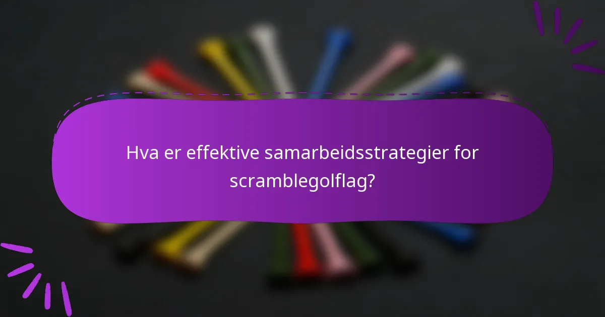 Hva er effektive samarbeidsstrategier for scramblegolflag?