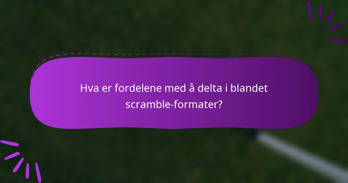 Hva er fordelene med å delta i blandet scramble-formater?