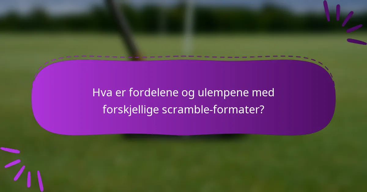 Hva er fordelene og ulempene med forskjellige scramble-formater?