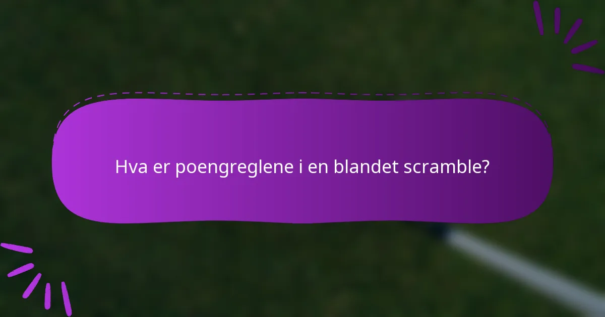 Hva er poengreglene i en blandet scramble?
