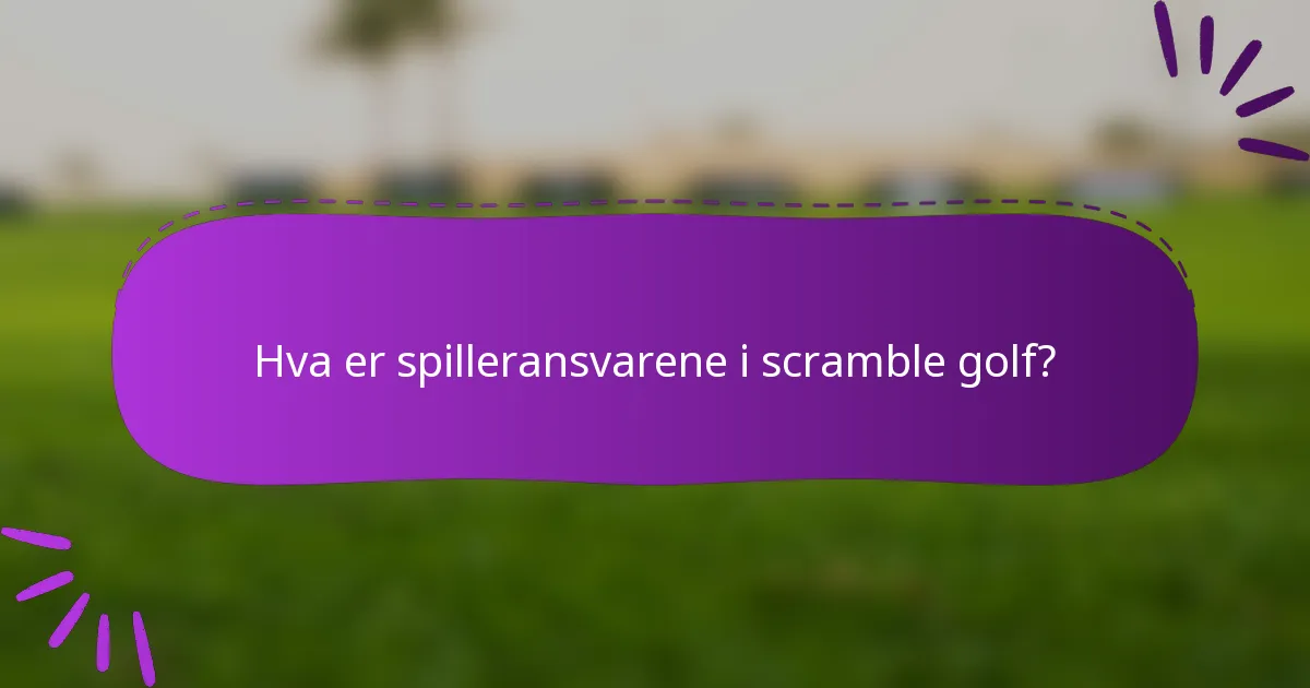 Hva er spilleransvarene i scramble golf?