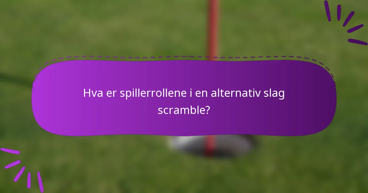 Hva er spillerrollene i en alternativ slag scramble?
