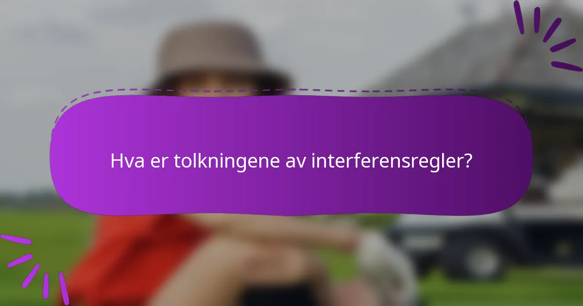 Hva er tolkningene av interferensregler?