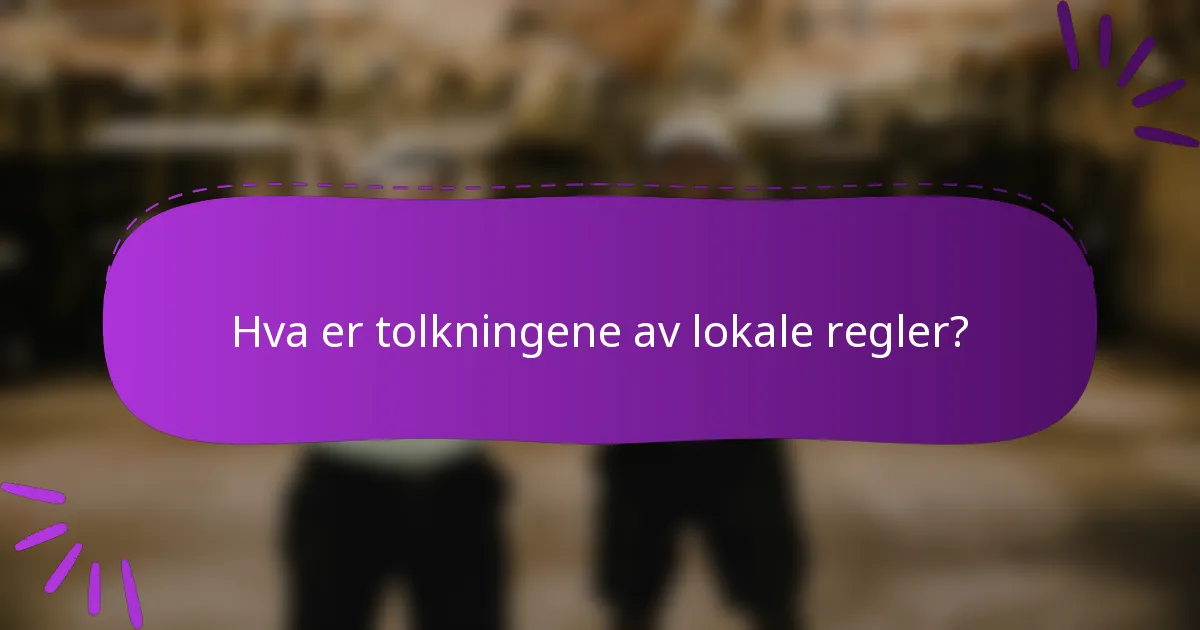 Hva er tolkningene av lokale regler?