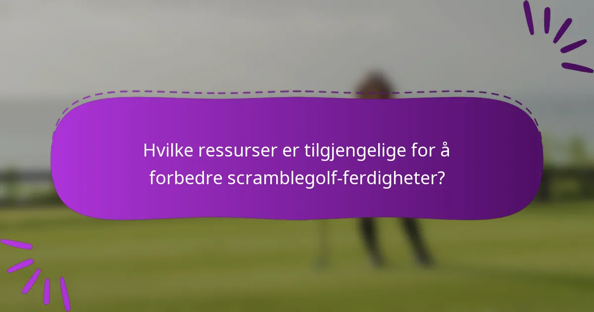 Hvilke ressurser er tilgjengelige for å forbedre scramblegolf-ferdigheter?