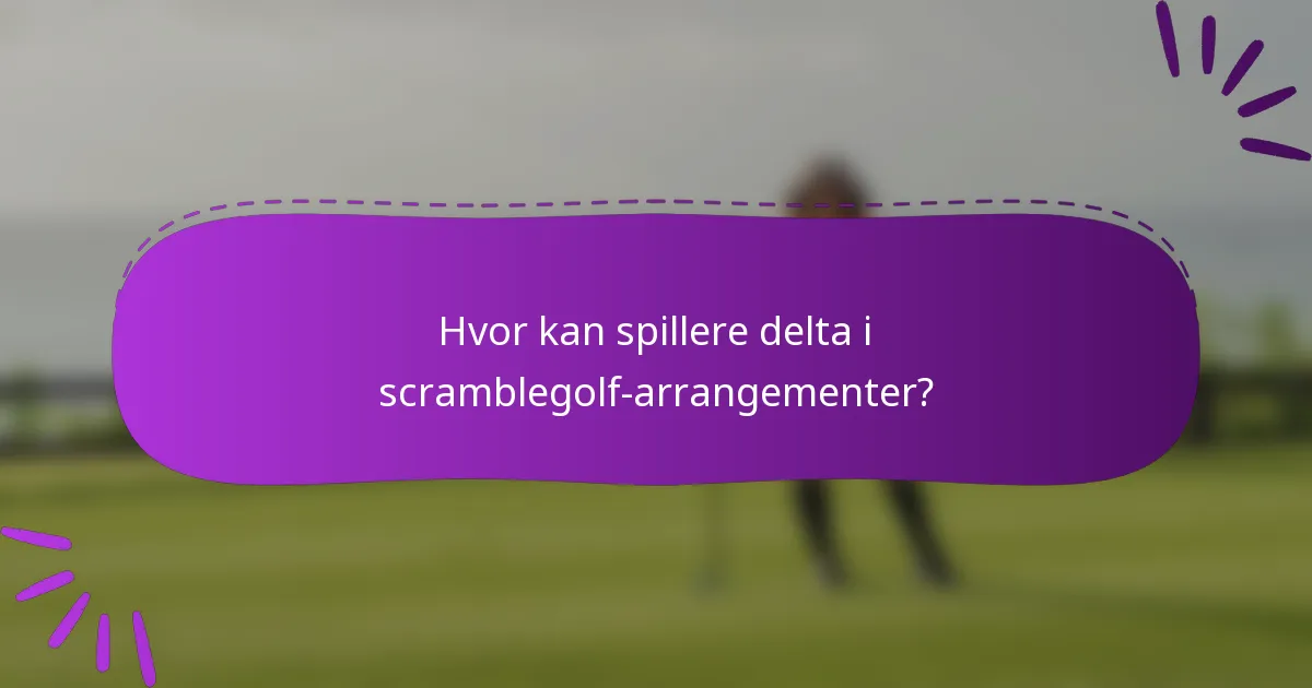 Hvor kan spillere delta i scramblegolf-arrangementer?
