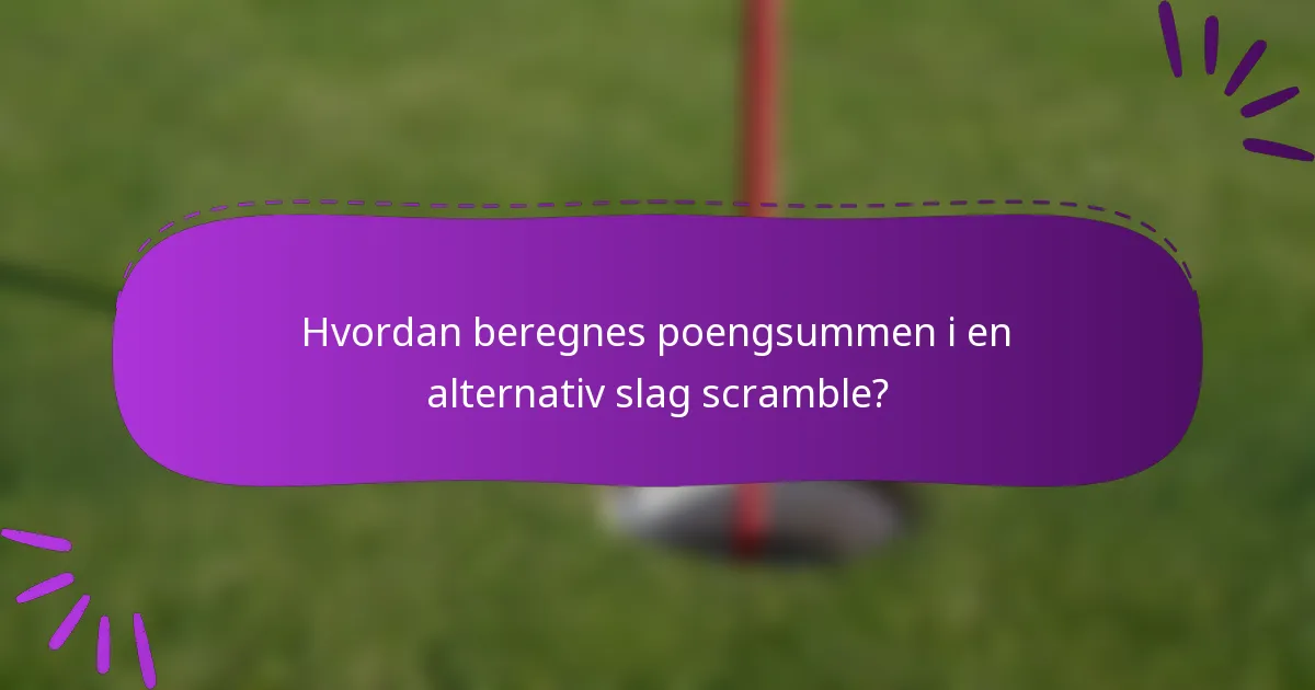 Hvordan beregnes poengsummen i en alternativ slag scramble?