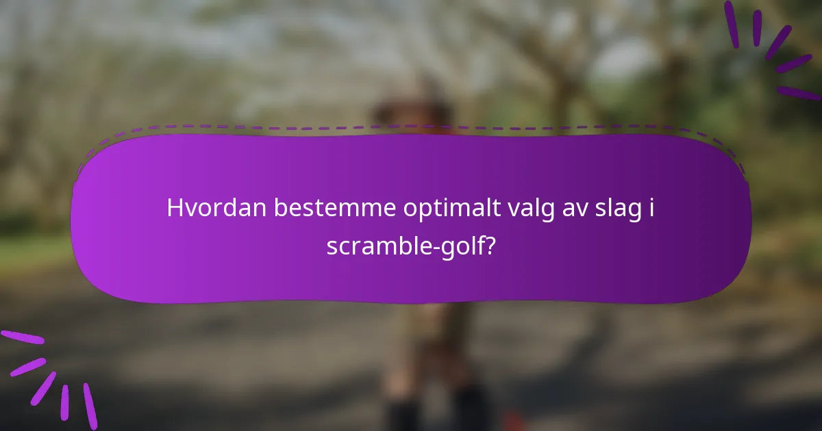 Hvordan bestemme optimalt valg av slag i scramble-golf?