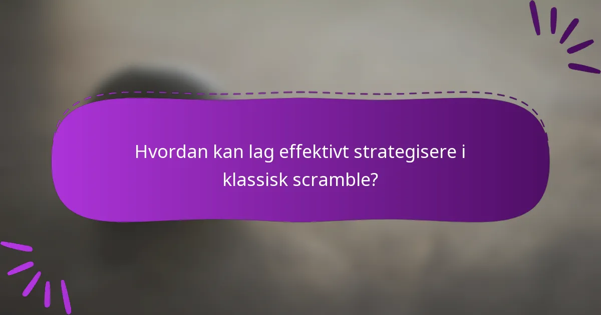 Hvordan kan lag effektivt strategisere i klassisk scramble?