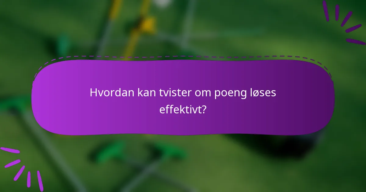 Hvordan kan tvister om poeng løses effektivt?