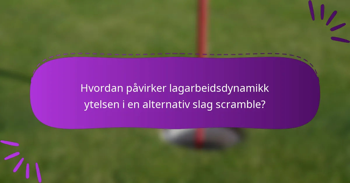 Hvordan påvirker lagarbeidsdynamikk ytelsen i en alternativ slag scramble?