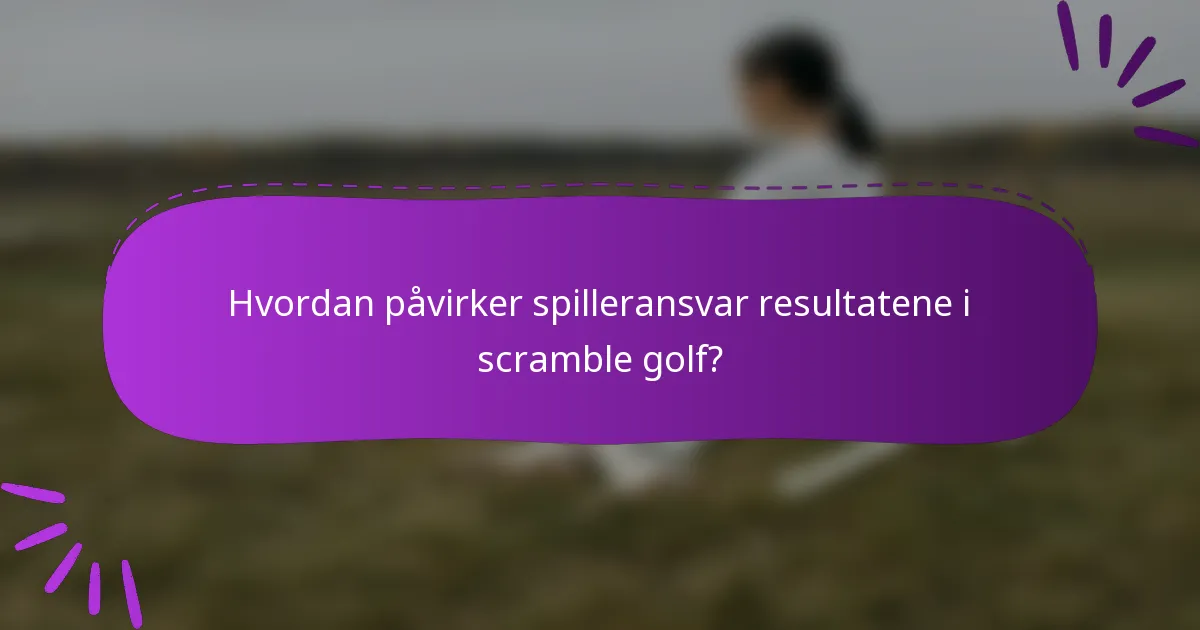 Hvordan påvirker spilleransvar resultatene i scramble golf?