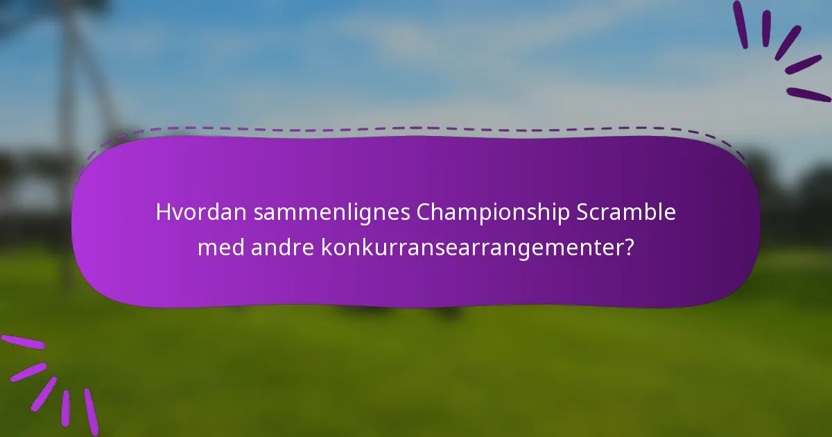 Hvordan sammenlignes Championship Scramble med andre konkurransearrangementer?
