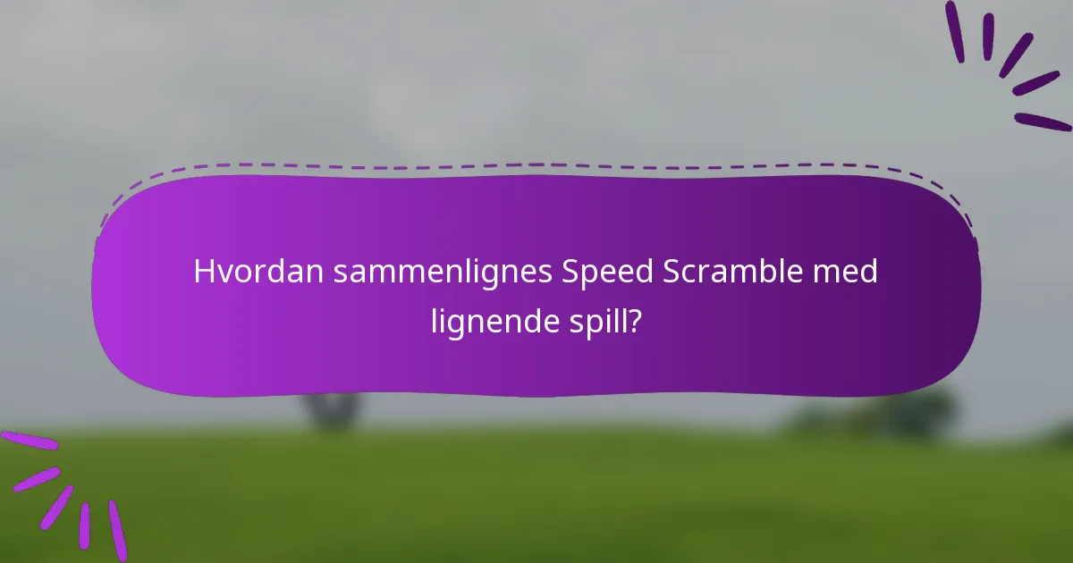 Hvordan sammenlignes Speed Scramble med lignende spill?