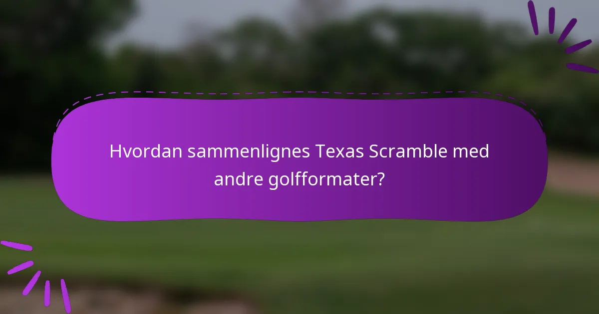 Hvordan sammenlignes Texas Scramble med andre golfformater?