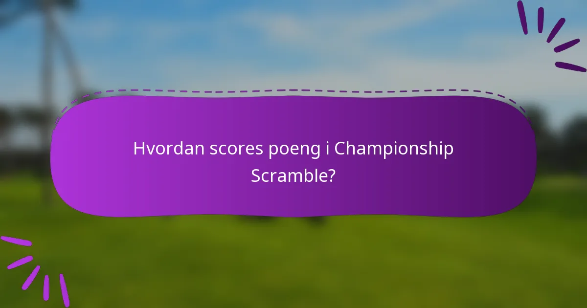 Hvordan scores poeng i Championship Scramble?
