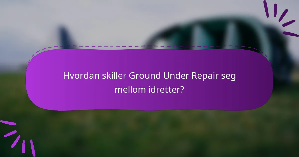 Hvordan skiller Ground Under Repair seg mellom idretter?