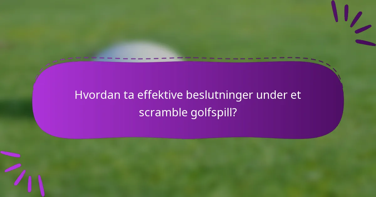 Hvordan ta effektive beslutninger under et scramble golfspill?