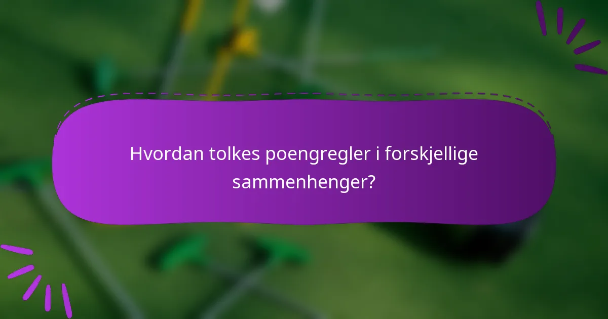 Hvordan tolkes poengregler i forskjellige sammenhenger?