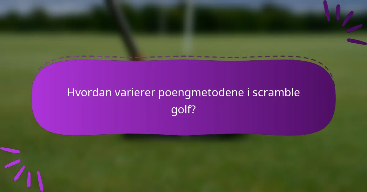 Hvordan varierer poengmetodene i scramble golf?